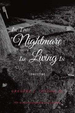 In This Nightmare I'm Living In (eBook, ePUB) - Schlau, Gregory J. In This Nightmare I'm Living In (eBook, ePUB) - Schlau, Gregory J.