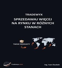 TRADEWYX, SPRZEDAWAJ WIECEJ NA RYNKU W RÓZNYCH STANACH (eBook, ePUB) - Doubek, Ivan