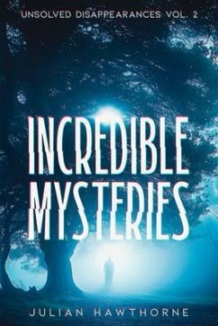 Incredible Mysteries Unsolved Disappearances Vol. 2 (eBook, ePUB) - Hawthorne, Julian