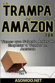 LA TRAMPA DE AMAZON FBA Tienes que Saberlo Antes de Empezar a Vender en Amazon (eBook, ePUB)