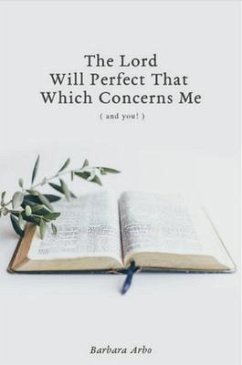 The Lord Will Perfect That Which Concerns Me (eBook, ePUB) - Arbo, Barbara