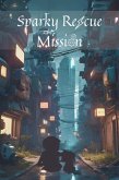 Sparky Rescue Mission (eBook, ePUB) Sparky Rescue Mission (eBook, ePUB)