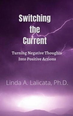 Switching the Current - Turning Negative Thoughts into Positive Actions (eBook, ePUB) - Lalicata, Linda Anne