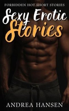 Sexy Erotic Stories - Forbidden Hot Short Stories (eBook, ePUB) - Hansen, Andrea