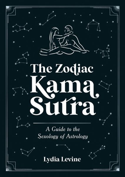 The Zodiac Kama Sutra (eBook, ePUB) The Zodiac Kama Sutra (eBook, ePUB)