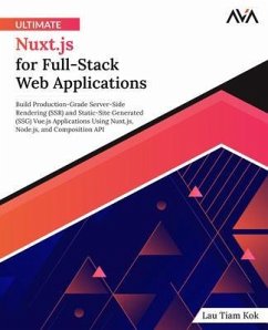 Ultimate Nuxt.js for Full-Stack Web Applications (eBook, ePUB) - Tiam Kok, Lau