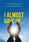 I Almost Gave Up... (eBook, ePUB)