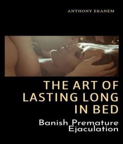 The Art of Lasting Long in Bed (eBook, ePUB) - Ekanem, Anthony