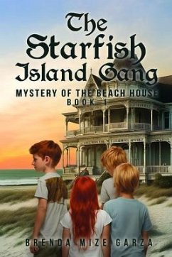 The Starfish Island Gang: Mystery of The Beach House (eBook, ePUB) - Garza, Brenda Mize