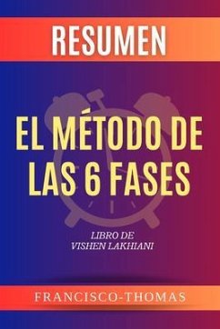 Resumen de El Método De Las 6 Fases Libro de Vishen Lakhiani (eBook, ePUB) - Thomas, Francisco