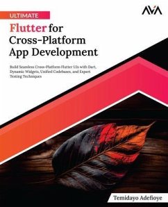 Ultimate Flutter for Cross-Platform App Development (eBook, ePUB) - Adefioye, Temidayo