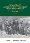 DEMOCRACY, ARISTOCRACY, THEOCRACY AND THE RULE OF LAW IN THE NEW ENGLAND COLONIES, 1620-1686 (eBook, ePUB)
