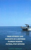 True Stories and Insights by a Retired Florida Marine Patrol/FWC Officer. (eBook, ePUB)