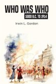 Who Was Who 5000 B.C. To 1914 (eBook, ePUB) Who Was Who 5000 B.C. To 1914 (eBook, ePUB)