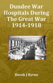 Dundee War Hospitals During The Great War 1914-1918 (eBook, ePUB)