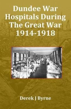 Dundee War Hospitals During The Great War 1914-1918 (eBook, ePUB) - J Byrne, Derek