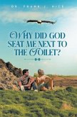 Why Did God Seat Me Next to the Toilet? (eBook, ePUB)