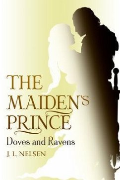 The Maiden's Prince: Doves and Ravens (eBook, ePUB) - Nelsen, J. L.