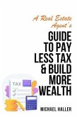A Real Estate Agent's Guide to Pay Less Tax & Build More Wealth (eBook, ePUB)