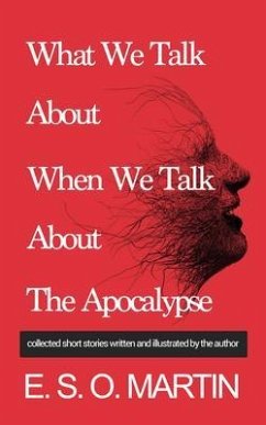 What We Talk About When We Talk About The Apocalypse (eBook, ePUB) - Martin, E. S. O.