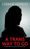 A Trans Way To Go: A Kendra Detective Fiction Mystery Short Story (Kendra Cold Case Detective Mysteries, #19) (eBook, ePUB) A Trans Way To Go: A Kendra Detective Fiction Mystery Short Story (Kendra Cold Case Detective Mysteries, #19) (eBook, ePUB)