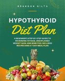 Hypothyroid Diet Plan: A Beginner's Step-by-Step Guide to Reversing Fatigue, Unexplained Weight Gain, and Mind Fog (eBook, ePUB)