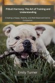 Pitbull Harmony: The Art of Training and Understanding: The art of Training and Understanding (eBook, ePUB) Pitbull Harmony: The Art of Training and Understanding: The art of Training and Understanding (eBook, ePUB)