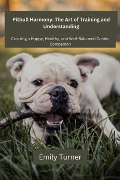 Pitbull Harmony: The Art of Training and Understanding: The art of Training and Understanding (eBook, ePUB) - Turner, Emily