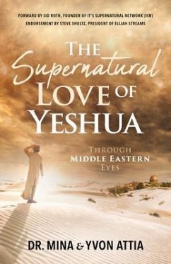 The Supernatural Love of Yeshua Through Middle Eastern Eyes (eBook, ePUB) - Attia, Mina; Attia, Yvon