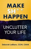 Make Sh** Happen! Unclutter Your Life (eBook, ePUB) Make Sh** Happen! Unclutter Your Life (eBook, ePUB)