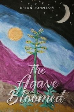The Agave Bloomed (eBook, ePUB) - William Johnson, Brian