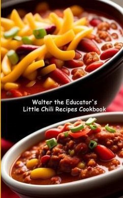 Walter the Educator's Little Chili Recipes Cookbook (eBook, ePUB) - Walter the Educator