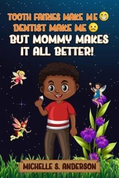 TOOTH FAIRIES MAKES ME HAPPY DENTIST MAKES ME SAD BUT MOMMY MAKES IT ALL BETTER (eBook, ePUB) - Anderson, Michelle