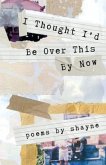 I Thought I'd Be Over This By Now (eBook, ePUB)