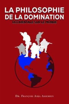 Cover LA PHILOSOPHIE DE LA DOMINATION OCCIDENTALE SUR LE MONDE (eBook, ePUB)