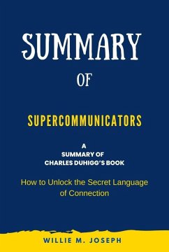 Summary of Supercommunicators by Charles Duhigg: How to Unlock the Secret Language of Connection (eBook, ePUB) - Joseph, Willie M.