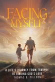 Facing Myself - A life's journey from tragedy to finding God's love (eBook, ePUB)