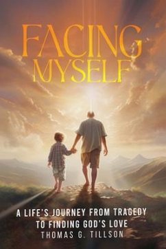 Facing Myself - A life's journey from tragedy to finding God's love (eBook, ePUB) - Tillson, Thomas G.