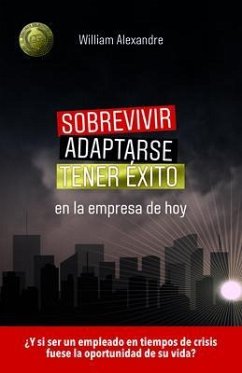 Sobrevivir, adaptarse y tener éxito en la empresa de hoy (eBook, ePUB) - Alexandre, William