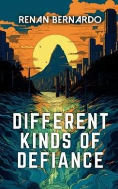 Different Kinds of Defiance (eBook, ePUB) - Bernardo, Renan