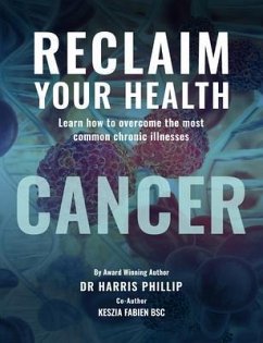 RECLAIM YOUR HEALTH - CANCER (eBook, ePUB) - Phillip, Harris E.