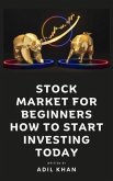Stock Market For Beginners - How To Start Investing Today (eBook, ePUB) Stock Market For Beginners - How To Start Investing Today (eBook, ePUB)