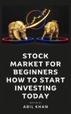 Stock Market For Beginners - How To Start Investing Today (eBook, ePUB)