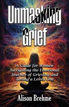 Unmasking Grief (eBook, ePUB) - Brehme, Alison