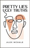 Pretty Lies / Ugly Truths (eBook, ePUB)