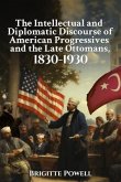 The Intellectual and Diplomatic Discourse of American Progressives and the Late Ottomans, 1830-1930 (eBook, ePUB)