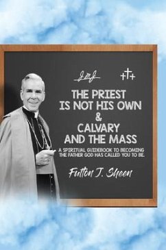 The Priest is Not His Own & Calvary and the Mass (eBook, ePUB) - Sheen, Fulton J.