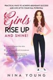 Girls Rise Up and Shine - Practical Ways to Achieve Abundant Success and Live Up to Your Full Potential (eBook, ePUB)