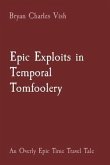 Epic Exploits in Temporal Tomfoolery (eBook, ePUB) Epic Exploits in Temporal Tomfoolery (eBook, ePUB)