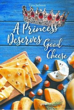 A Princess Deserves Good Cheese (eBook, ePUB) - Jackson, Tina